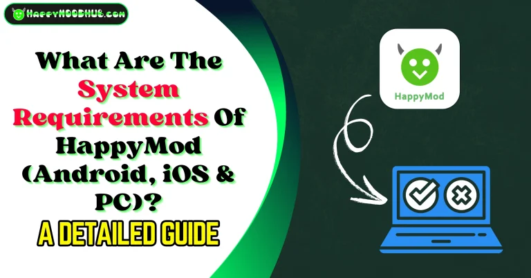 What Are The System Requirements Of HappyMod (Android, iOS & PC)